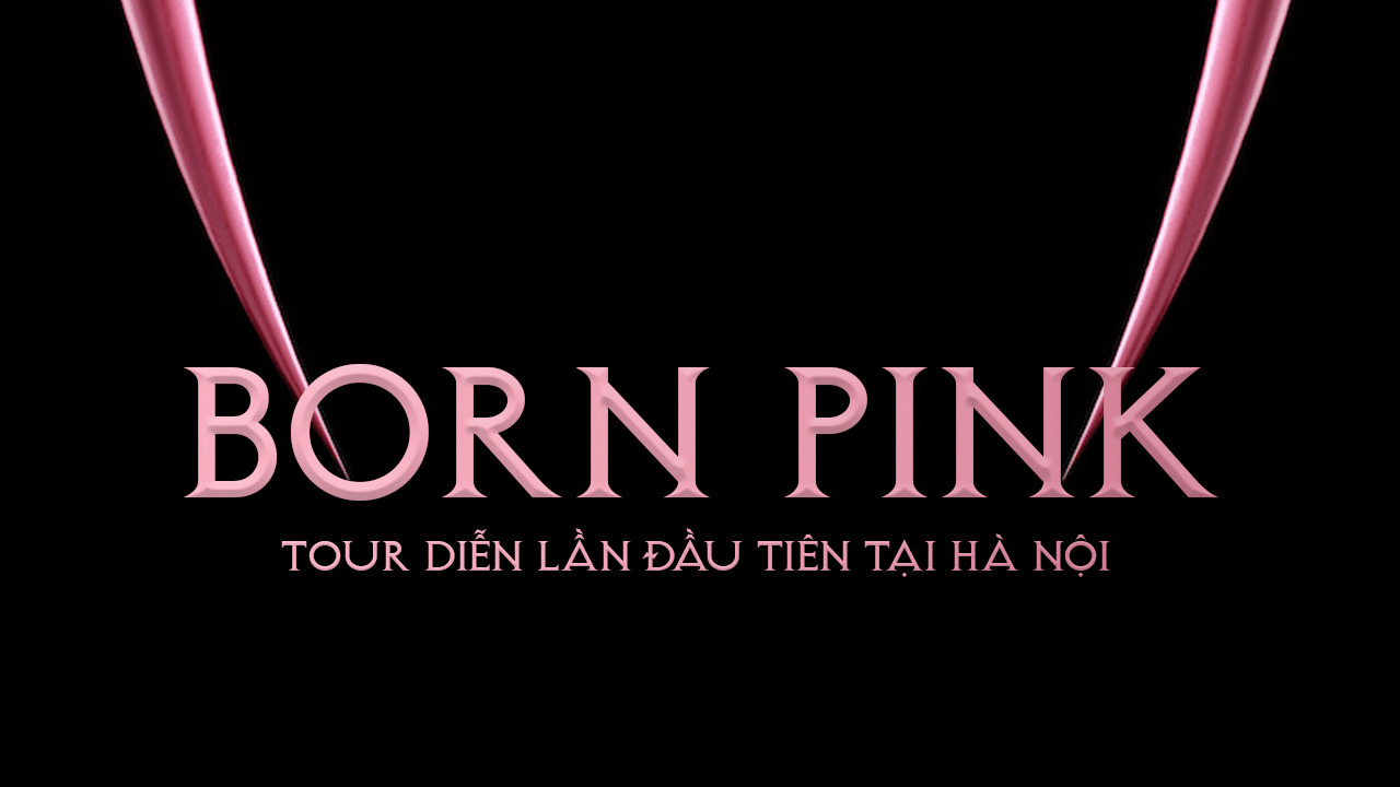 Font Born Pink Việt hóa - BLACKPINK đổ bộ Hà Nội